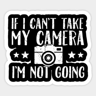 If I can't take my camera I'm not going Sticker